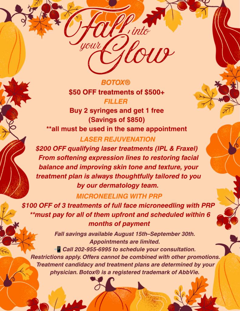 Fall dermatology specials in Washington, DC, featuring savings on Botox, fillers, laser rejuvenation, and microneedling with PRP at 19th Street Dermatology.
